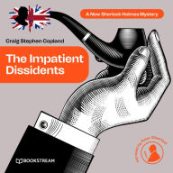 Impatient Dissidents, The - A New Sherlock Holmes Mystery, Episode 23 (Unabridged)