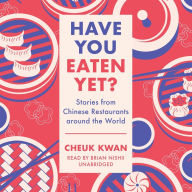 Have You Eaten Yet?: Stories from Chinese Restaurants around the World