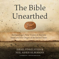 The Bible Unearthed: Archaeology's New Vision of Ancient Israel and the Origin of Its Sacred Texts