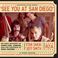 See You at San Diego: An Oral History of Comic-Con, Fandom, and the Triumph of Geek Culture