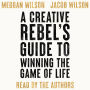 A Creative Rebel's Guide to Winning the Game of Life