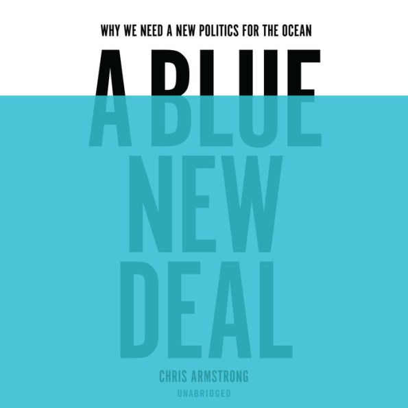 A Blue New Deal: Why We Need a New Politics for the Ocean