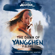 The Dawn of Yangchen: Avatar, The Last Airbender (Chronicles of the Avatar Book 3)