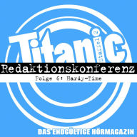 TITANIC - Das endgültige Hörmagazin, Staffel 2, Folge 6: Hardy-Time