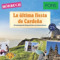 PONS Hörbuch Spanisch: La última fiesta de Cardeña: 20 landestypische Hörgeschichten zum Spanischlernen (A2/B1)