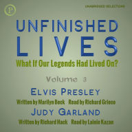 Unfinished Lives: What If Our Legends Lived On? Volume 3: Elvis Presley and Judy Garland