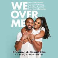 We Over Me: The Counterintuitive Approach to Getting Everything You Want from Your Relationship