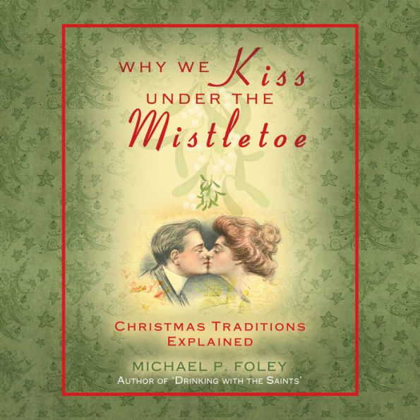 Why We Kiss Under the Mistletoe: Christmas Traditions Explained