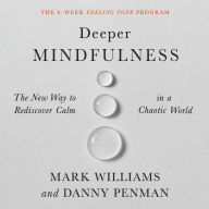 Deeper Mindfulness: The New Way to Rediscover Calm in a Chaotic World