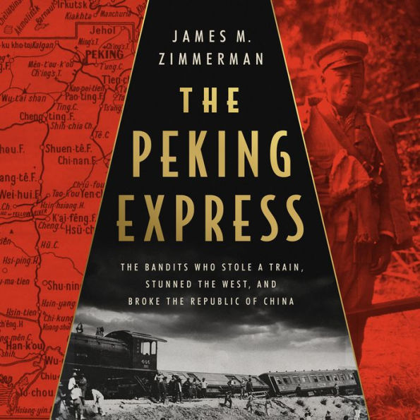 The Peking Express: The Bandits Who Stole a Train, Stunned the West, and Broke the Republic of China