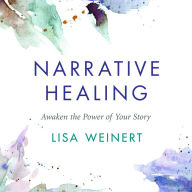 Narrative Healing: Awaken the Power of Your Story