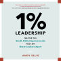 1% Leadership: Master the Small, Daily Improvements that Set Great Leaders Apart