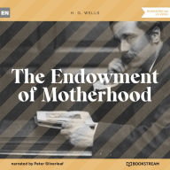 Endowment of Motherhood, The (Unabridged)