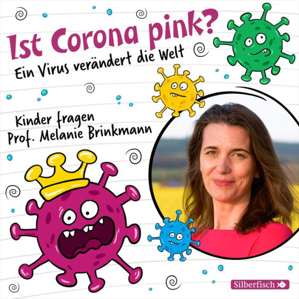 Ist Corona pink?: Ein Virus verändert die Welt - Kinder fragen Prof. Melanie Brinkmann