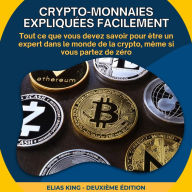 Crypto-monnaies expliquées facilement: Tout ce que vous devez savoir pour être un expert dans le monde de la crypto, même si vous partez de zéro