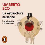 La estructura ausente: Introducción a la semiótica