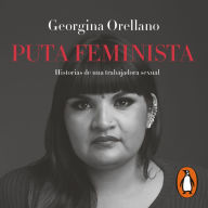 Puta feminista: Historias de una trabajadora sexual