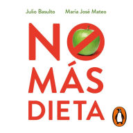 No más dieta: Por qué las dietas «milagrosas» no funcionan o cómo aprender a comer saludablemente