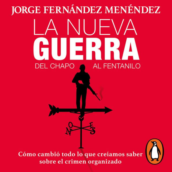 La nueva guerra: Del Chapo al Fentanilo: Cómo cambió todo lo que creíamos saber sobre el crimen organizado