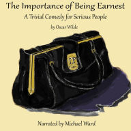 The Importance of Being Earnest: A Trivial Comedy for Serious People