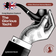 Glorious Yacht, The - A New Sherlock Holmes Mystery, Episode 19 (Unabridged)