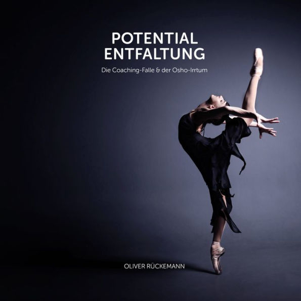 Potentialentfaltung: Die Coachingfalle und der Osho-Irrtum