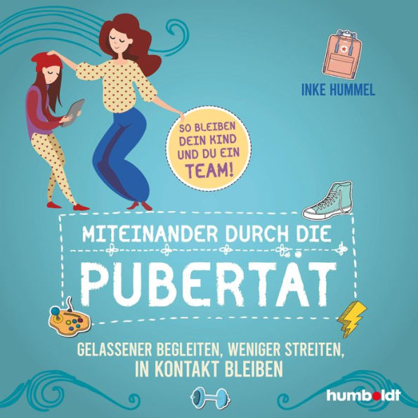 Miteinander durch die Pubertät: Gelassener begleiten, weniger streiten, in Kontakt bleiben. So bleiben dein Kind und du ein Team! Sprecher: Cora Hillekamp, Dagmar Bittner, René Wagner