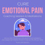 Cure Emotional Pain Coaching Session & Meditations Heal your past Transform your life: power of love & acceptance, psychological pain distress, first aid kit, ease your life, shift your reality