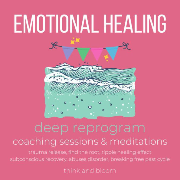 Emotional Healing Course deep reprogram coaching sessions & meditations: trauma release, find the root, ripple healing effect, subconscious recovery, abuses disorder, breaking free past cycle
