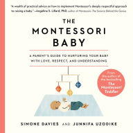 The Montessori Baby: A Parent's Guide to Nurturing Your Baby with Love, Respect, and Understanding