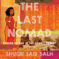 The Last Nomad: Coming of Age in the Somali Desert