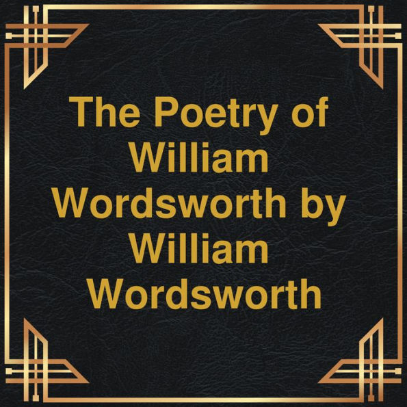 Poetry of William Wordsworth, The (Unabridged)