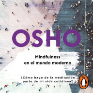 Mindfulness en el mundo moderno (Osho Life Essentials): ¿Cómo hago de la meditación parte de mi vida cotidiana?