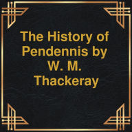 History of Pendennis, The (Unabridged)