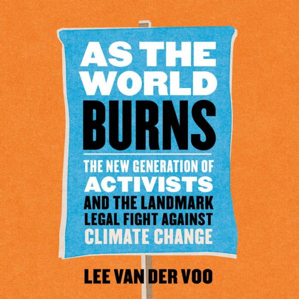 As the World Burns: The New Generation of Activists and the Landmark Legal Fight Against Climate Change