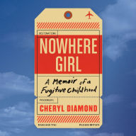 Nowhere Girl: A Memoir of a Fugitive Childhood