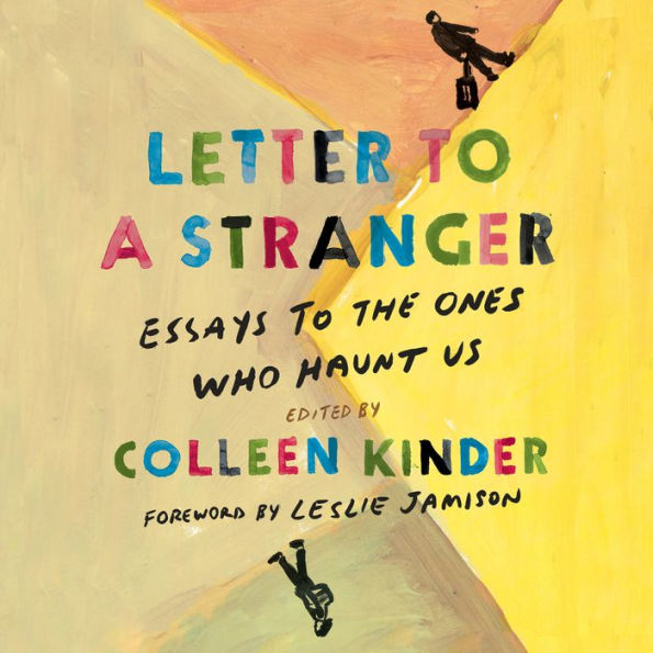 Letter to a Stranger: Essays to the Ones Who Haunt Us