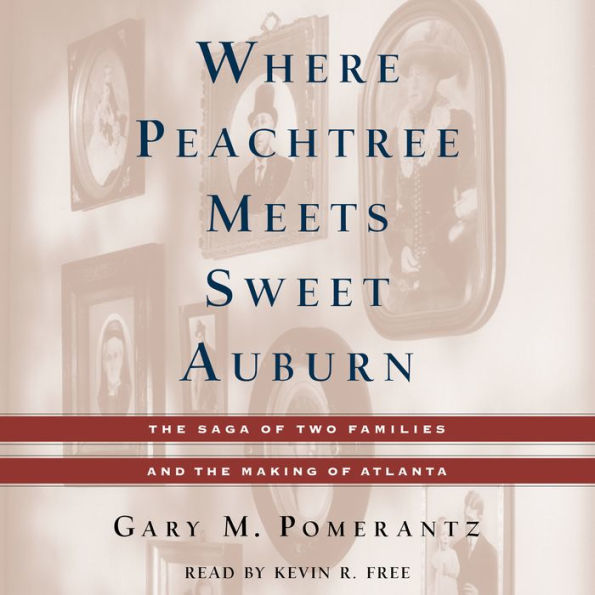 Where Peachtree Meets Sweet Auburn: The Saga of Two Families and the Making of Atlanta