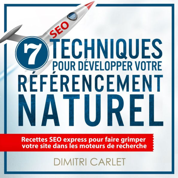 SEO - 7 Techniques pour Développer votre Référencement Naturel