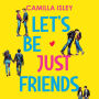 Let's Be Just Friends: A Friends to Lovers New Adult College Romance