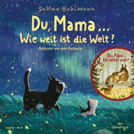 Du, Mama ... Wie weit ist die Welt?: Und eine weitere Geschichte: Du, Papa ... Ist zehn viel?