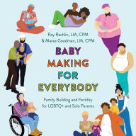 Baby Making for Everybody: Family Building and Fertility for LGBTQ+ and Solo Parents