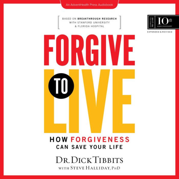 Forgive to Live: How Forgiveness Can Save Your Life, 10th Anniversary Edition