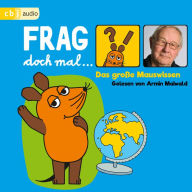 Frag doch mal ... die Maus! Das große Mauswissen