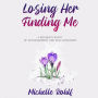 Losing Her, Finding Me: A Mother's Story of Estrangement and Self-Discovery