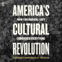 America's Cultural Revolution: How the Radical Left Conquered Everything