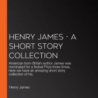 Henry James - A Short Story Collection: American born British author James was nominated for a Nobel Prize three times, here we have an amazing short story collection of his.