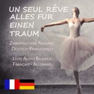 Un Seul Rêve/Alles für einen Traum (Zweisprachige Ausgabe: Deutsch-Französisch): Livre audio bilingue: Français - Allemand