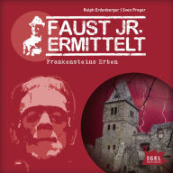 Faust jr. ermittelt. Frankensteins Erben: Folge 11 (Abridged)