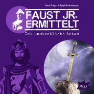Faust jr. ermittelt. Der unsterbliche Artus: Folge 9 (Abridged)